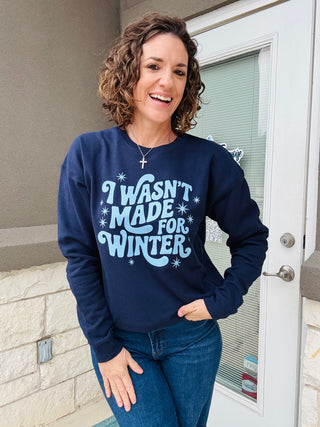 Wasn’t Made for Winter Sweatshirt