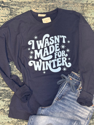 Wasn’t Made for Winter Sweatshirt