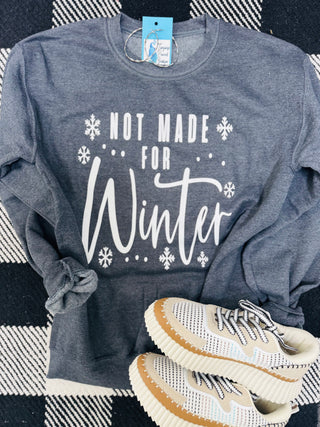 Not Made for Winter Sweatshirt